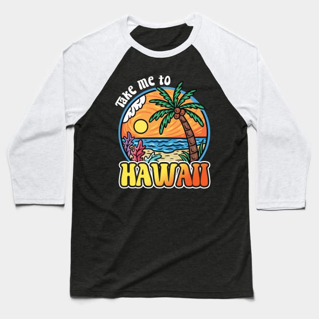 Take Me To Hawaii Baseball T-Shirt by BDAZ